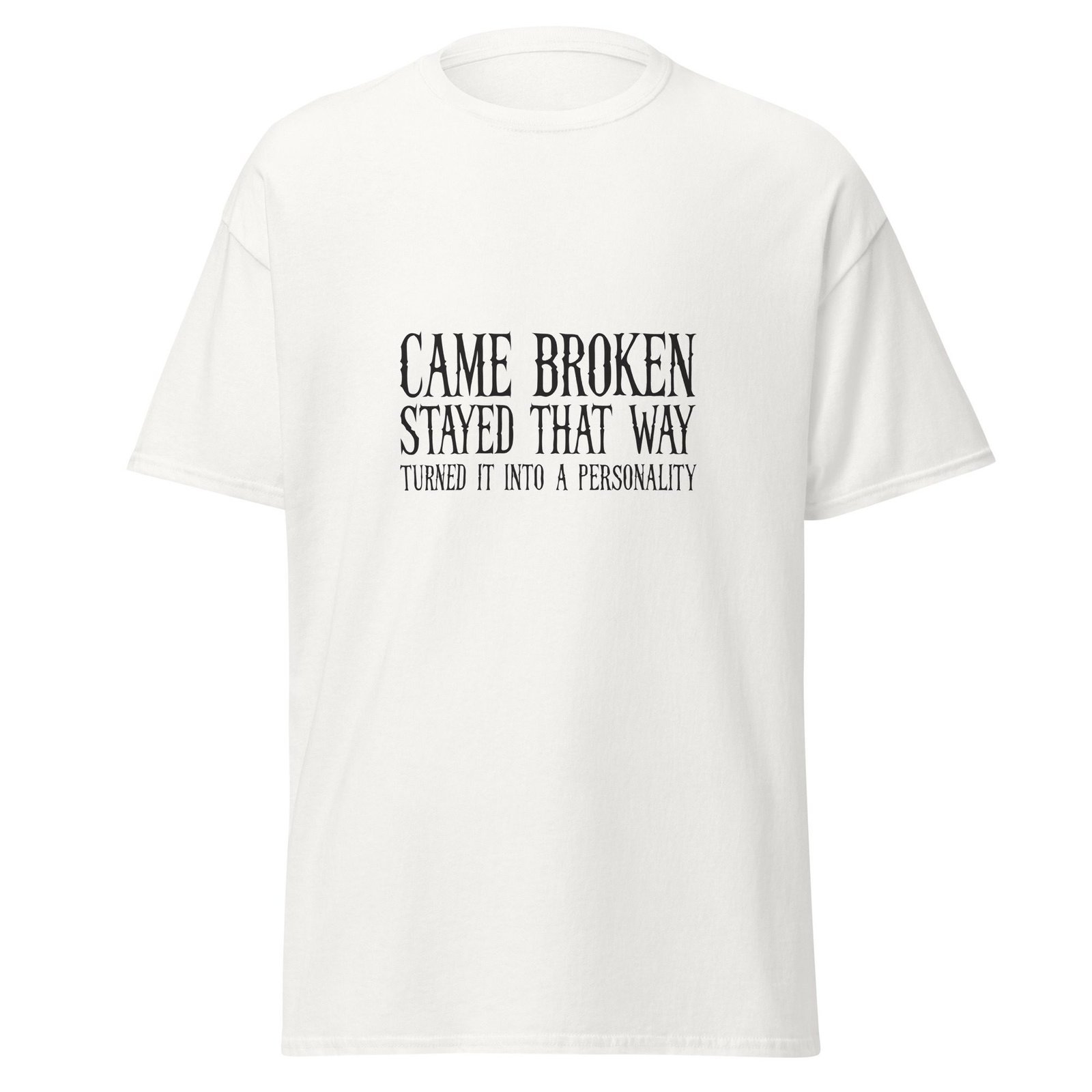 CAME BROKEN. STAYED THAT WAY. TURNED IT INTO A PERSONALITY. WHITE — The Quiet Dark Collection