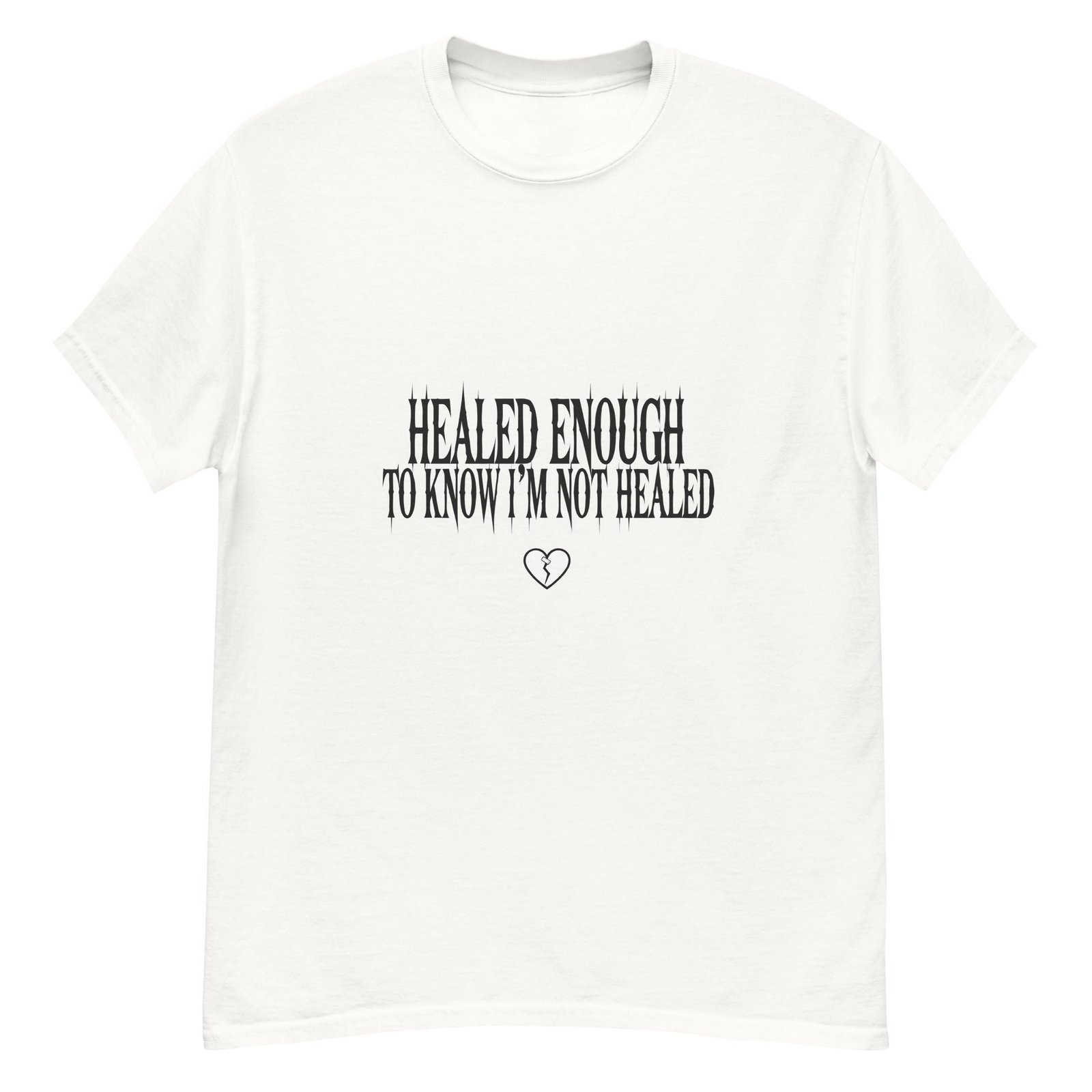 HEALED ENOUGH TO KNOW I'M NOT HEALED. WHITE — The Quiet Dark Collection - Image 2