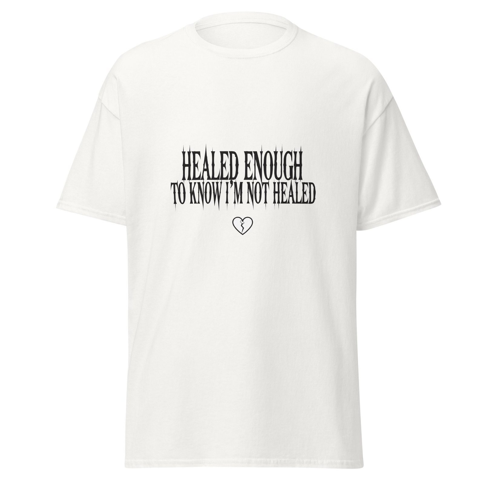 HEALED ENOUGH TO KNOW I'M NOT HEALED. WHITE — The Quiet Dark Collection