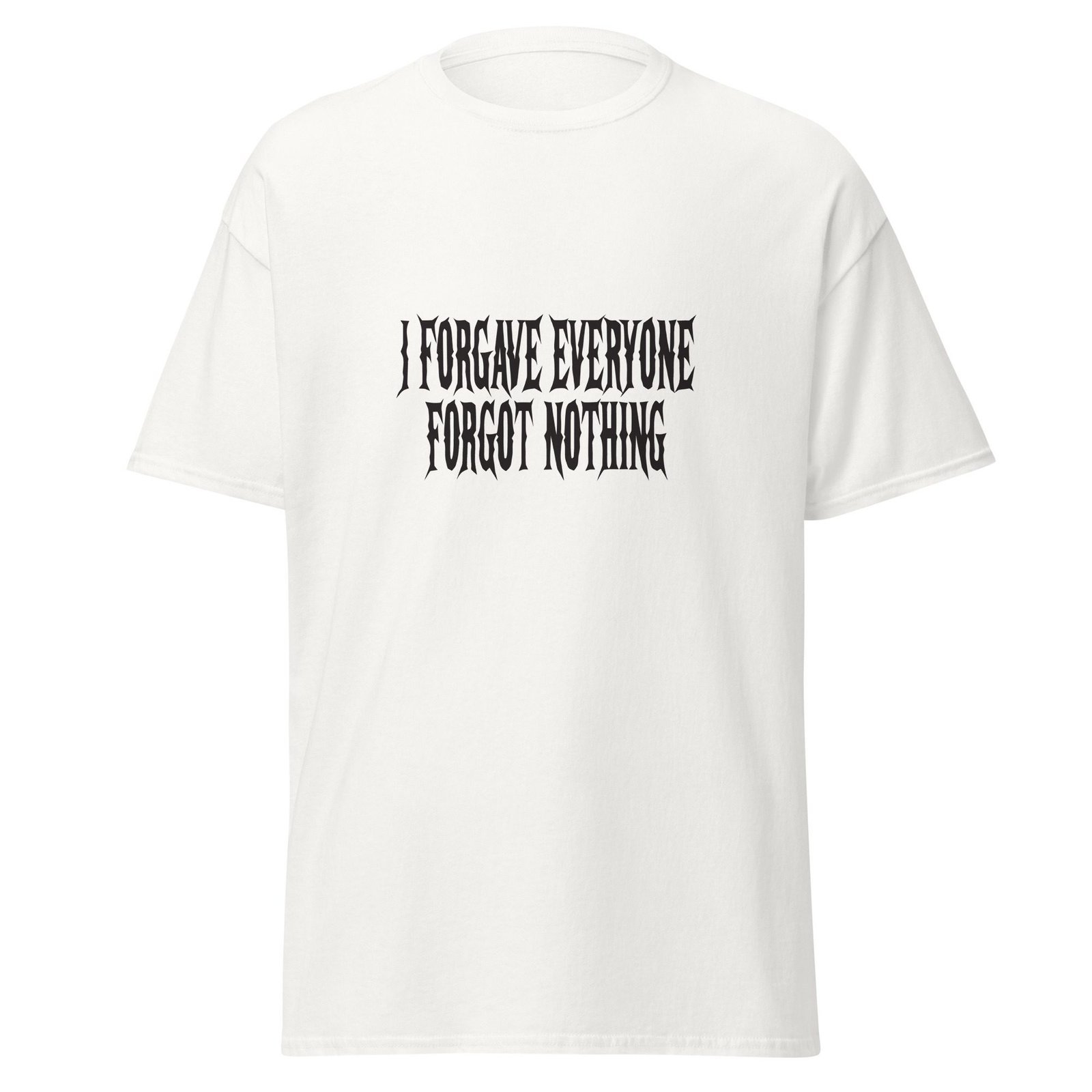 I FORGAVE EVERYONE. FORGOT NOTHING. WHITE — The Quiet Dark Collection