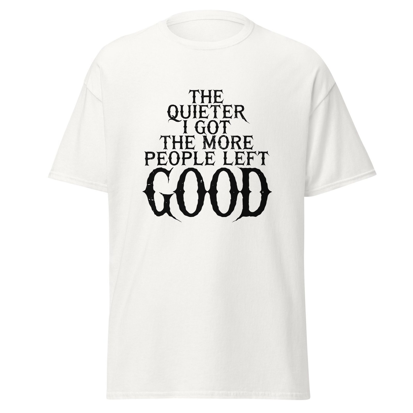 THE QUIETER I GOT, THE MORE PEOPLE LEFT. GOOD. WHITE — The Quiet Dark Collection