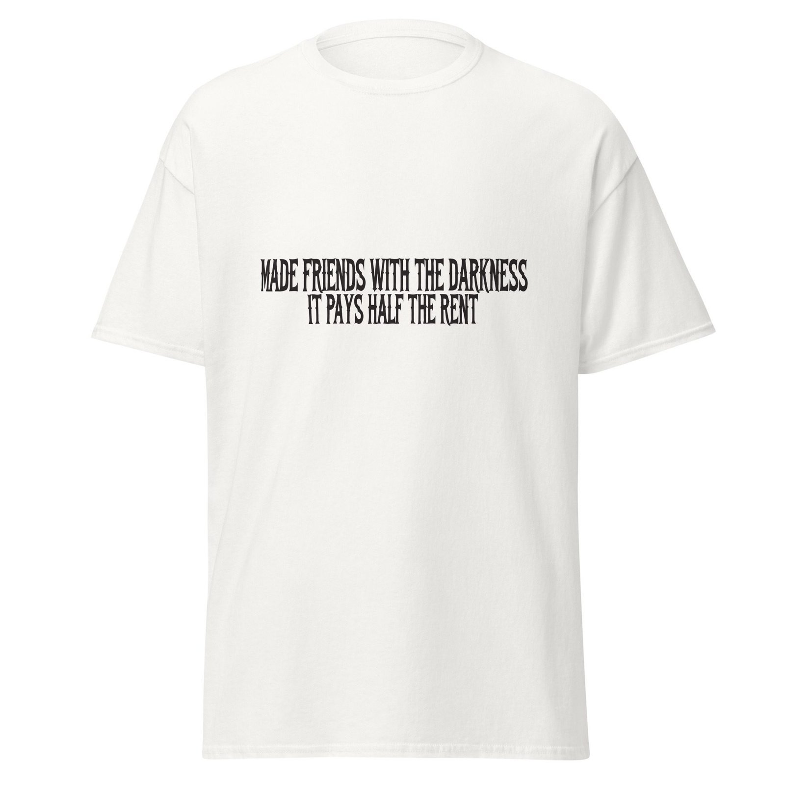 MADE FRIENDS WITH THE DARKNESS. IT PAYS HALF THE RENT. WHITE — The Quiet Dark Collection